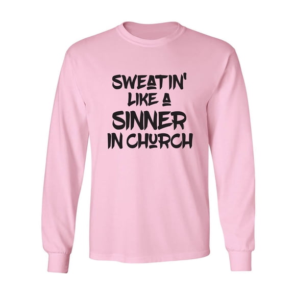 Sweatin Like A Sinner In Church Adult Long Sleeve T-shirt