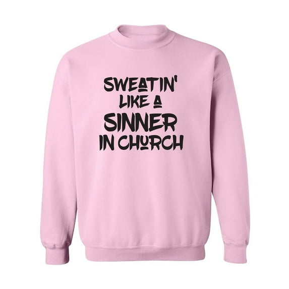Sweatin Like A Sinner In Church Crewneck Sweatshirt