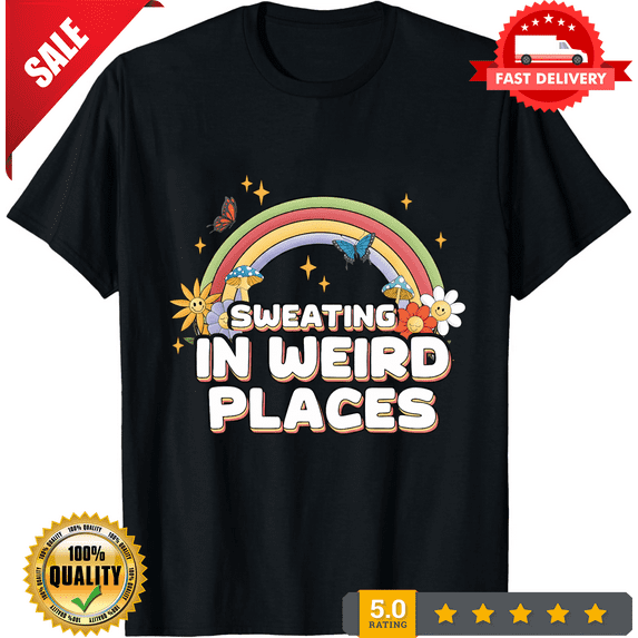 Sweating In Weird Places Funny Adult Humor Inappropriate T-Shirt, 100% Inap, LIMITED EDITION-TH70751