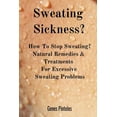 thumbnail image 1 of Sweating Sickness?: How To Stop Sweating? Natural Remedies & Treatments For Excessive Sweating Problems (Other), 1 of 1