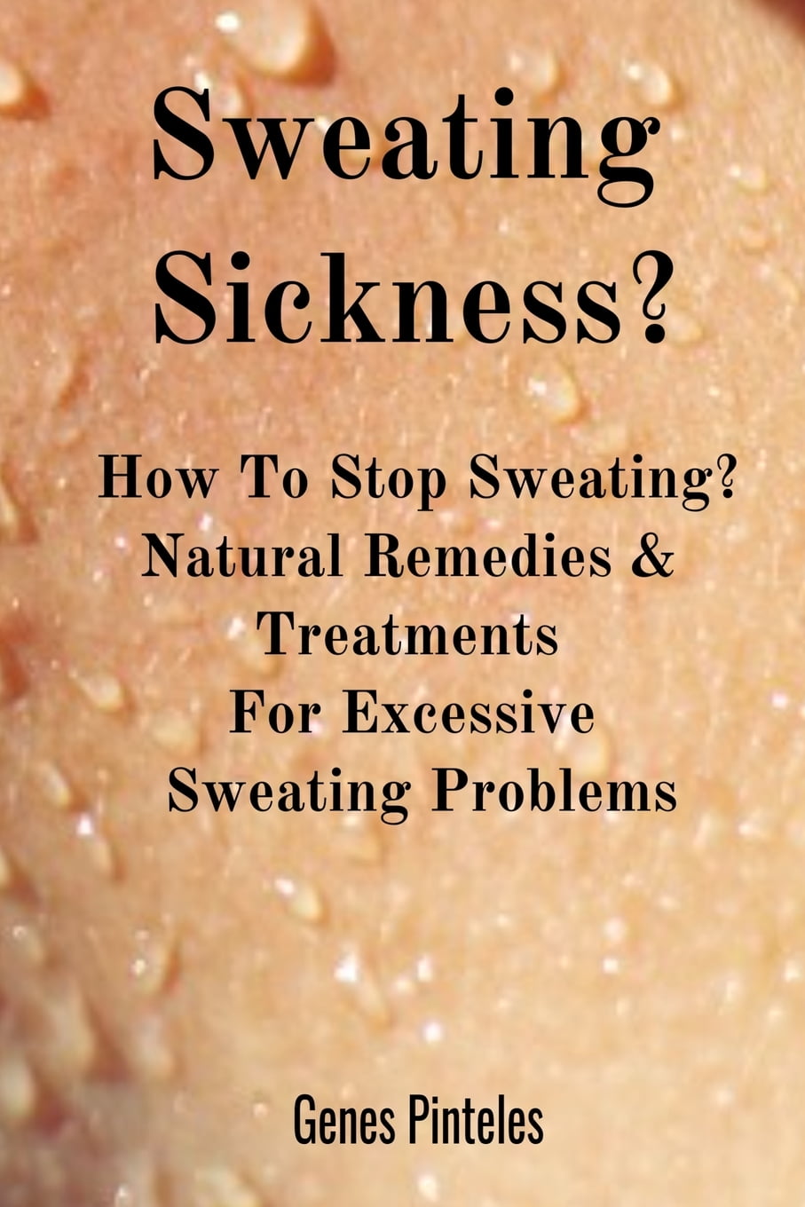 Sweating Sickness? How To Stop Sweating? Natural Remedies