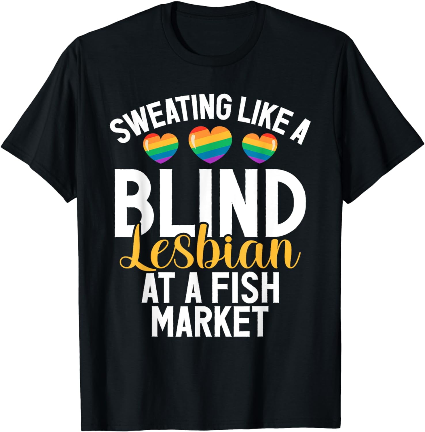 Sweating like a Blind Lesbian at a Fish Market funny Lesbian TShirt