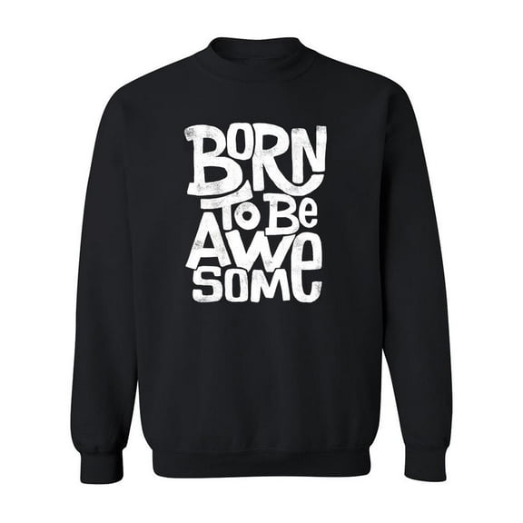 Sweatshirt Born To Be Awesome Men -Image by Shutterstock, Male Large