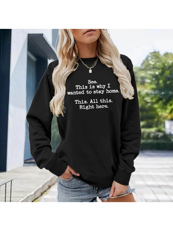 Sweatshirt For Women See This Is Why I Wanted To Stay Home Letter Print Blouse Funny Sarcastic Shirts Medium Weight Hoodie Sweater Solid Zipper Hooded Warm Coat Active Sweatshirts for Women Dressy