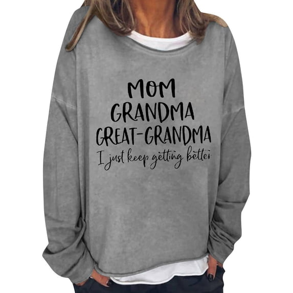 Sweatshirts Hoodies for Women Long Sleeve Crew Neck Winter Fall Round Neck English MOM GRANDMA GREAT GRANDMA I Just Keep Getting Better Printed Top Hoodie Casual Tops
