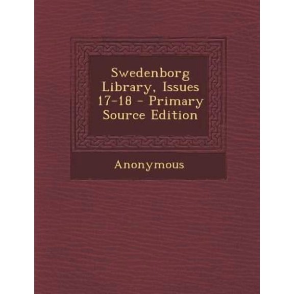 Swedenborg Library, Issues 17-18 Paperback Edition - Primary Source