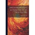thumbnail image 1 of Swedenborgianism Depicted in Its True Colors (Paperback), 1 of 1