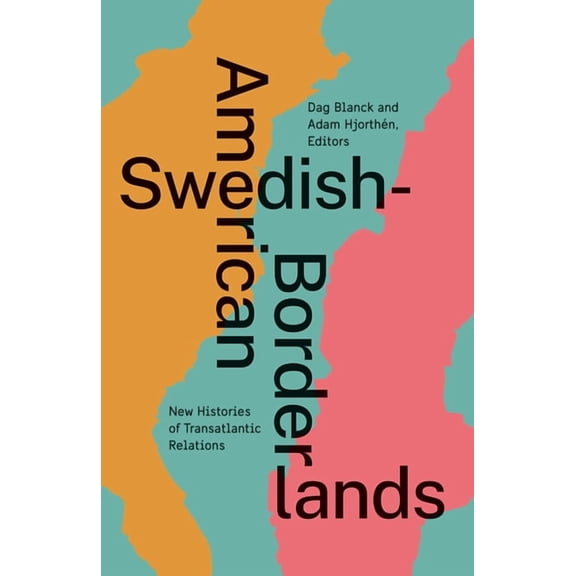 Swedish-American Borderlands : New Histories of Transatlantic Relations (Paperback)