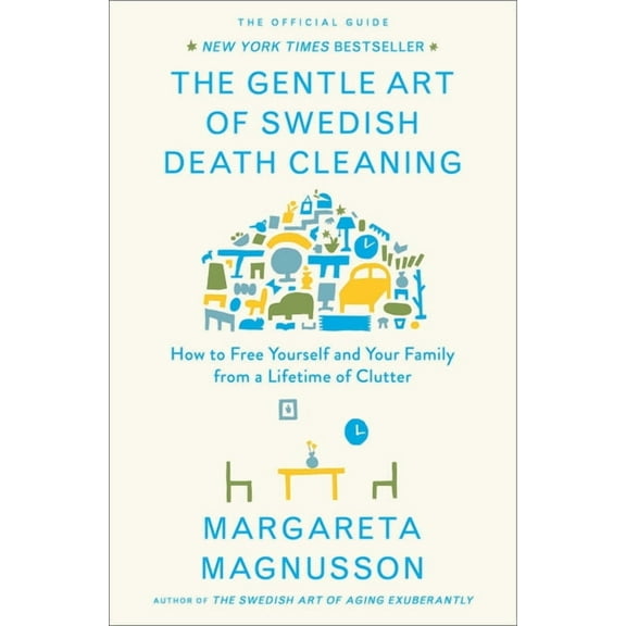 The Swedish Art of Living &amp; Dying The Gentle Art of Swedish Death Cleaning: How to Free Yourself and Your Family from a Lifetime of Clutter, (Hardcover)