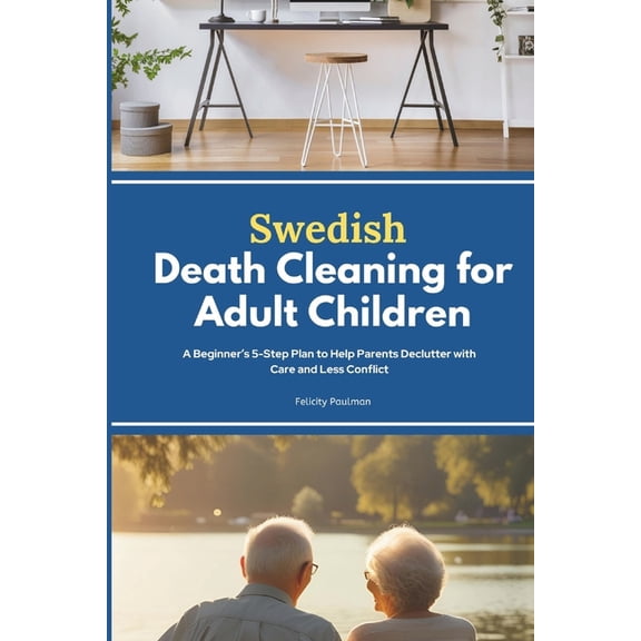 Swedish Death Cleaning for Adult Children: A Beginner's 5-Step Plan to Help Parents Declutter with Care and Less Conflic, (Paperback)