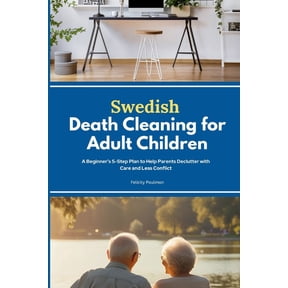 Swedish Death Cleaning for Adult Children: A Beginner's 5-Step Plan to Help Parents Declutter with Care and Less Conflic, (Paperback)