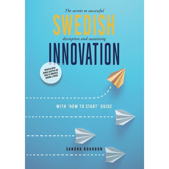 Swedish Innovation: The secrets to successful disruptive and sustaining innovation, (Paperback)
