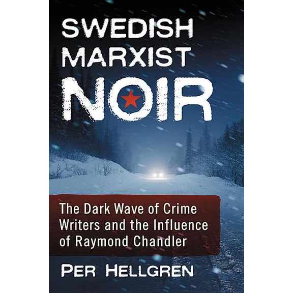 Swedish Marxist Noir: The Dark Wave of Crime Writers and the Influence of Raymond Chandler, (Paperback)