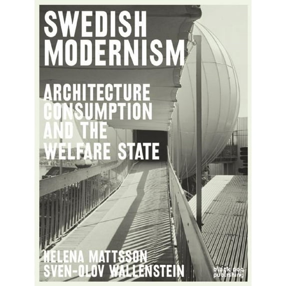 Swedish Modernism: Architecture, Consumption and the Welfare State (Paperback)