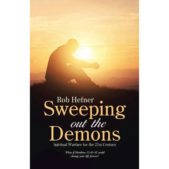Sweeping Out The Demons: Spiritual Warfare for the 21st Century (Paperback)