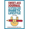 thumbnail image 1 of Sweet-Ass Journal to Optimize Your Diabetic Lifestyle in 100 Days: Guide &amp; Journal: A Simple Daily Practice to Optim, (Paperback), 1 of 1