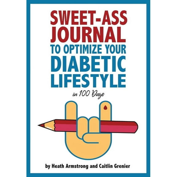 Sweet-Ass Journal to Optimize Your Diabetic Lifestyle in 100 Days: Guide & Journal: A Simple Daily Practice to Optim, (Paperback)