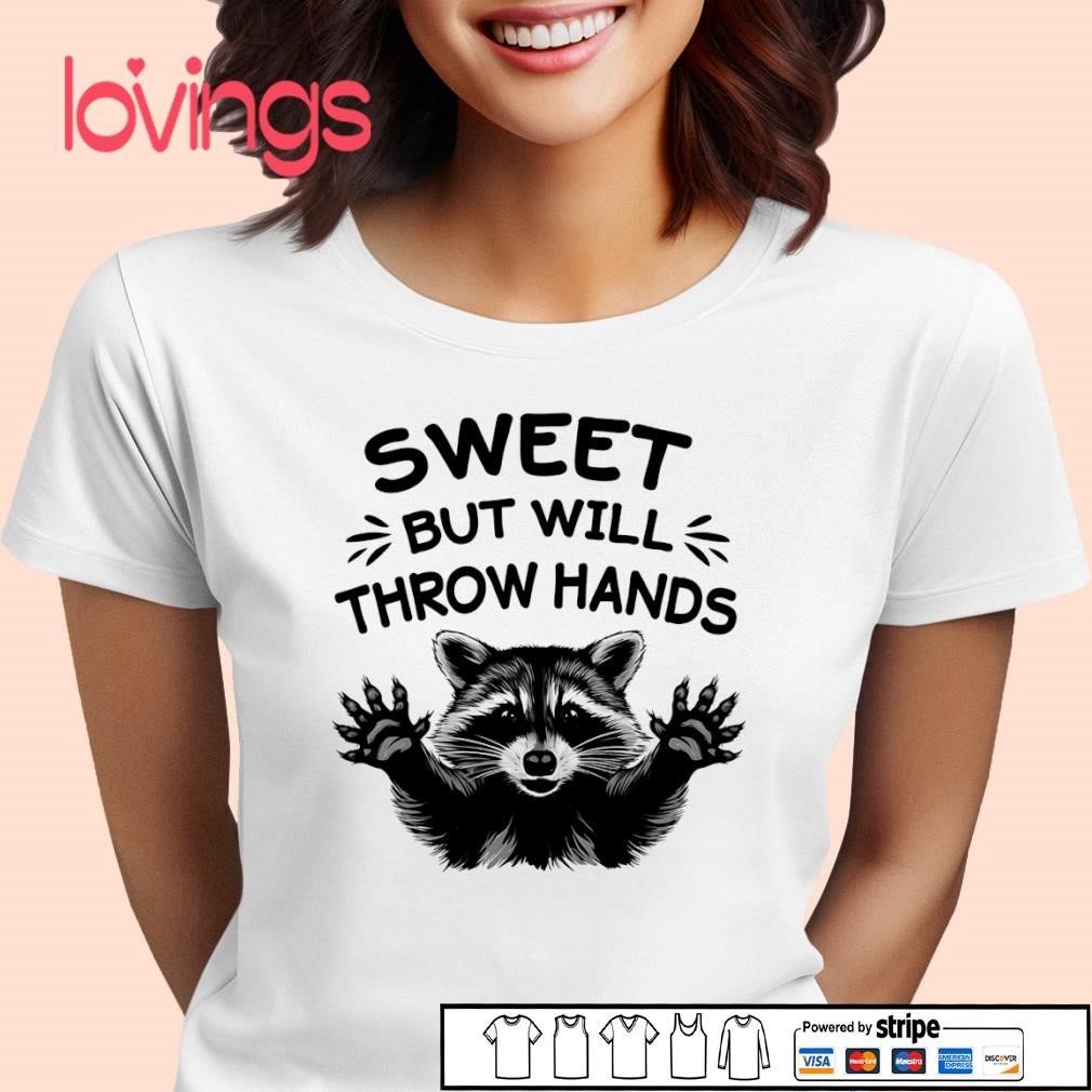 Sweet But Will Throw Hands Raccoon Shirt