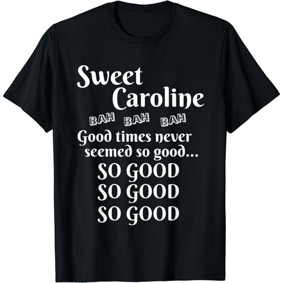 Sweet Caroline Good Times So Good So Good So Good T-Shirt