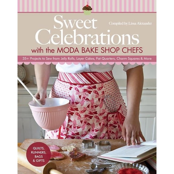 Pre-Owned Sweet Celebrations with Moda Bakeshop Chefs: 35 Projects to Sew from Jelly Rolls, Layer Cakes, Fat Quarters, Charm Squares & More (Paperback)