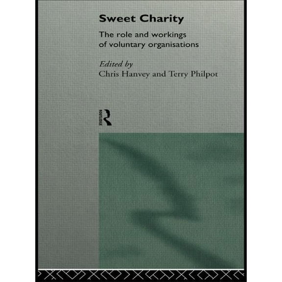 Sweet Charity: The Role and Workings of Voluntary Organizations, (Paperback)