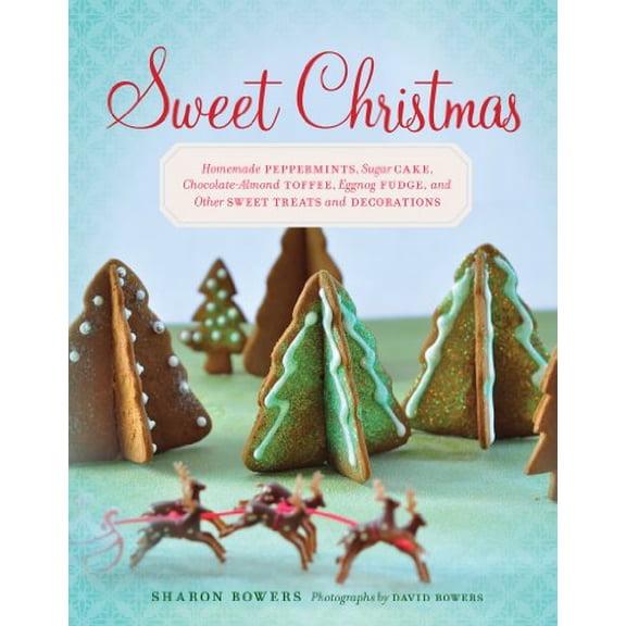 Pre-Owned Sweet Christmas: Homemade Peppermints, Sugar Cake, Chocolate-Almond Toffee, Eggnog Fudge, and Other Sweet Treats and Decorations (Hardcover) 1617690007 9781617690006