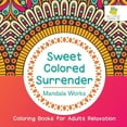 thumbnail image 1 of Sweet Colored Surrender Mandala Works Coloring Books for Adults Relaxation (Paperback), 1 of 1
