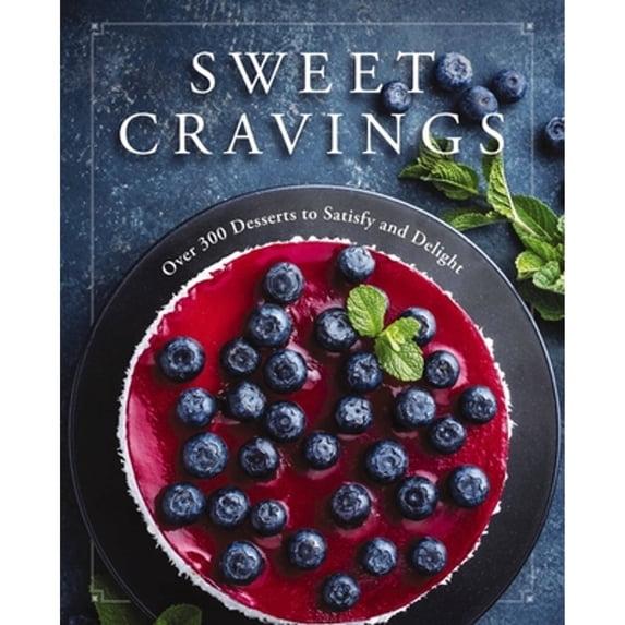 Pre-Owned Sweet Cravings: Over 300 Desserts to Satisfy and Delight (Hardcover) 1604338997 9781604338997