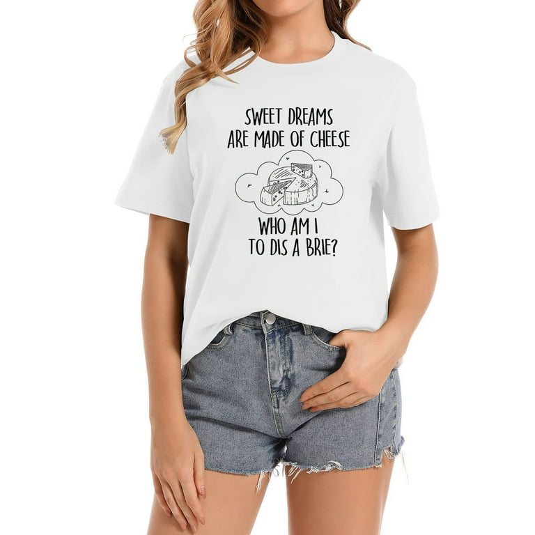 Sweet Dreams are Made of Cheese T-Shirt Sweet Dreams are Made of Cheese T-Shirt