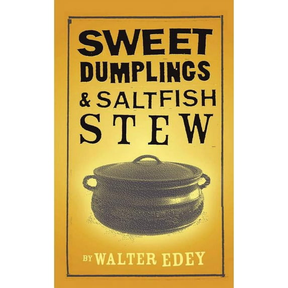 Sweet Dumplings and Salt Fish Stew (Paperback) by Walter Edey