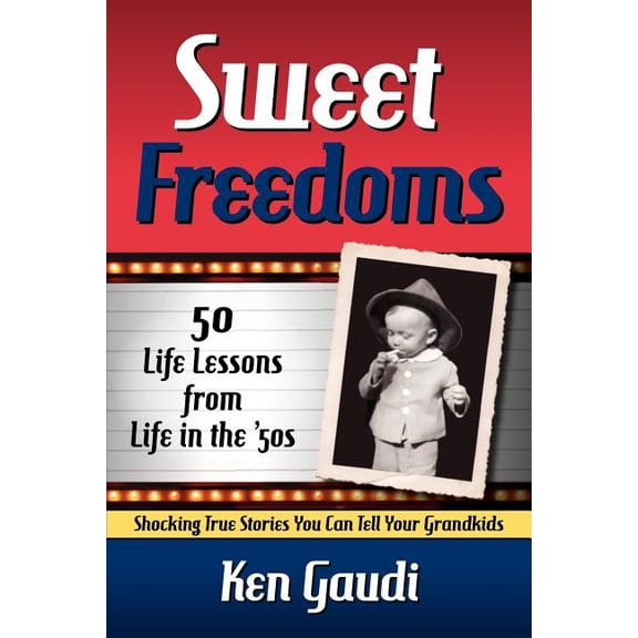 Sweet Freedoms : 50 Life Lessons from Life in the '50s (Edition 1) (Paperback)