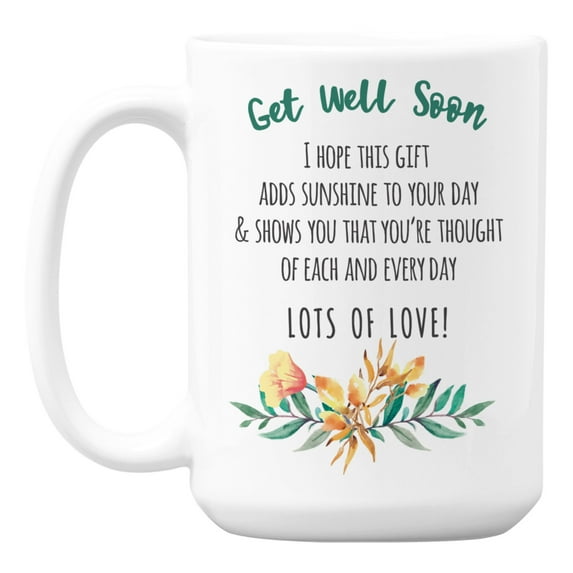 Sweet Get Well Soon Message Quotes White Ceramic Coffee & Tea Mug (15oz)