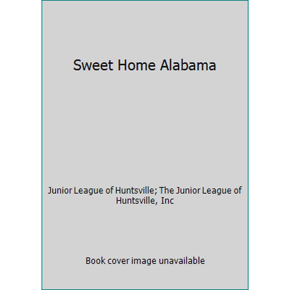 Pre-Owned Sweet Home Alabama: Food for Family and Friends from the Heart of the South (Hardcover) 0961811315 9780961811310