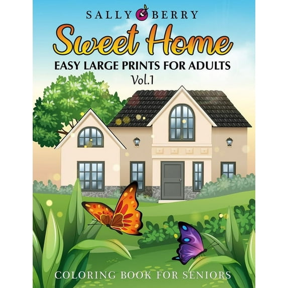 Sweet Home: Coloring Book for Seniors: Easy and Simple Large Print Designs for Adults and Beginners. Sweet Home Theme with Flowers, Animals, Cozy Objects for Relaxation, Peace and Stress Relief (Paper