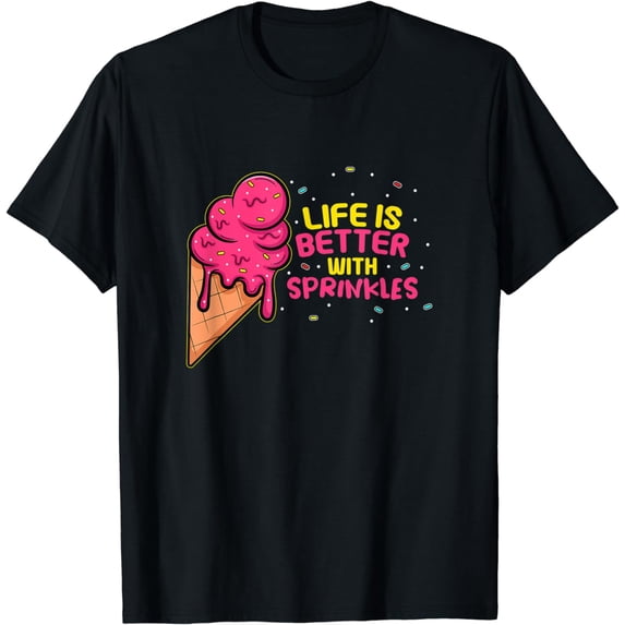 Sweet Ice Cream Fan Life Is Better With Sprinkles T-Shirt