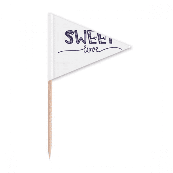Sweet Love Cute Quote Handwrite Style Toothpick Triangle Cupcake Toppers Flag