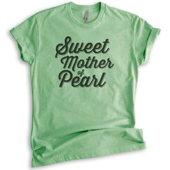 Sweet Mother Of Pearl T-shirt, Unisex Women's Shirt, Funny Saying Shirt, Heather Apple Green, Medium