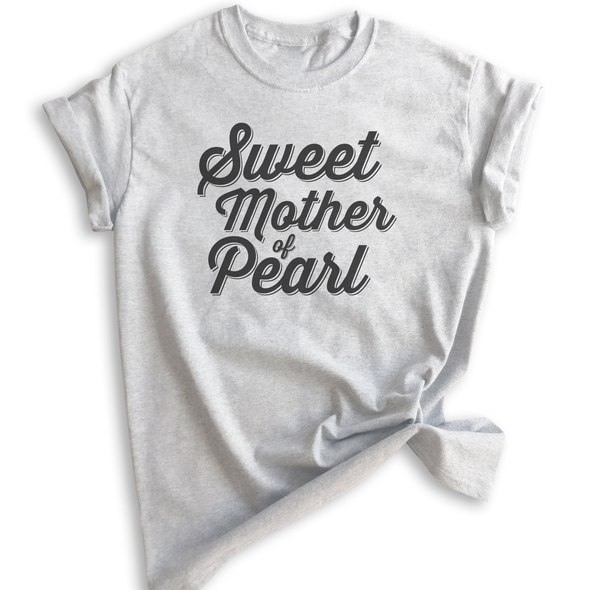 Sweet Mother Of Pearl T-shirt, Unisex Women's Shirt, Funny Saying