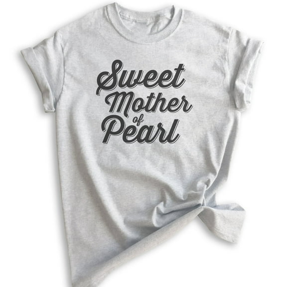 Sweet Mother Of Pearl T-shirt, Unisex Women's Shirt, Funny Saying Shirt, Heather Ash, X-Small