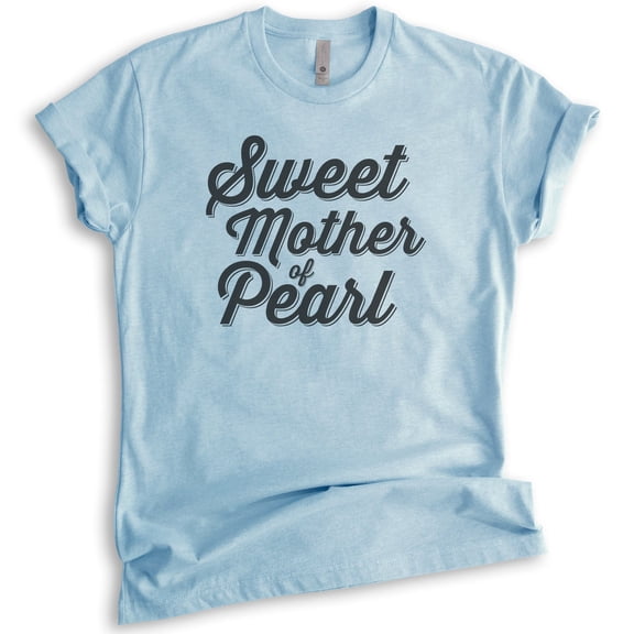 Sweet Mother Of Pearl T-shirt, Unisex Women's Shirt, Funny Saying Shirt, Heather Light Blue, XX-Large