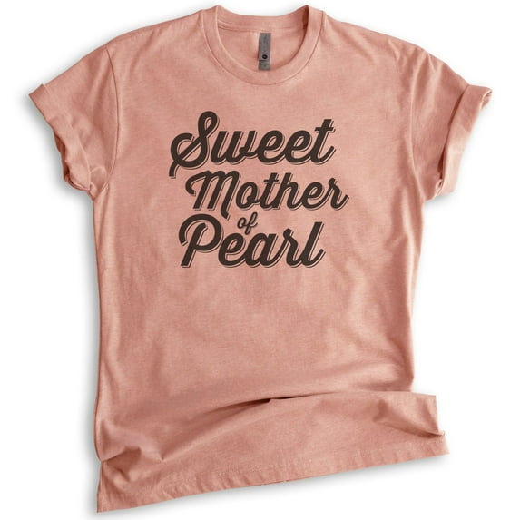 Sweet Mother Of Pearl T-shirt, Unisex Women's Shirt, Funny Saying Shirt, Heather Sunset, Medium