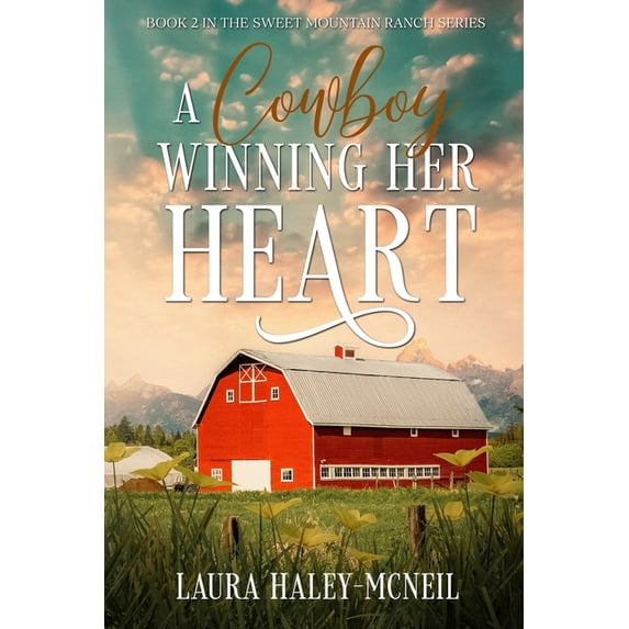 Sweet Mountain Ranch A Cowboy Winning Her Heart, Book 2, (Paperback)