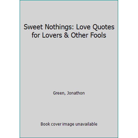 Pre-Owned Sweet Nothings: Love Quotes for Lovers & Other Fools (Paperback) 0688036627 9780688036621
