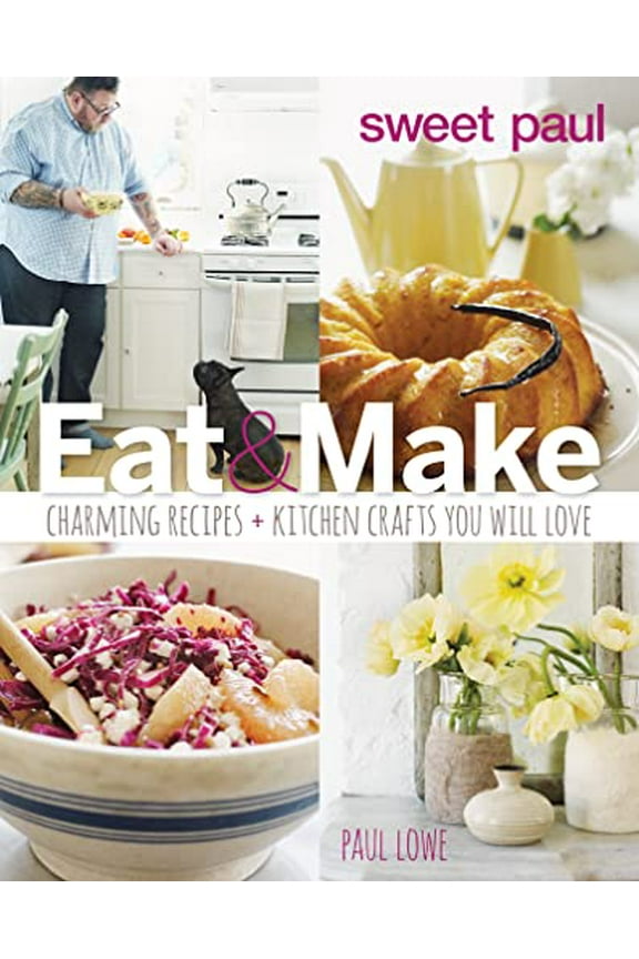 Pre-Owned Sweet Paul: Eat & Make: Charming Recipes + Kitchen Crafts You Will Love (Hardcover) 0544133331 9780544133334
