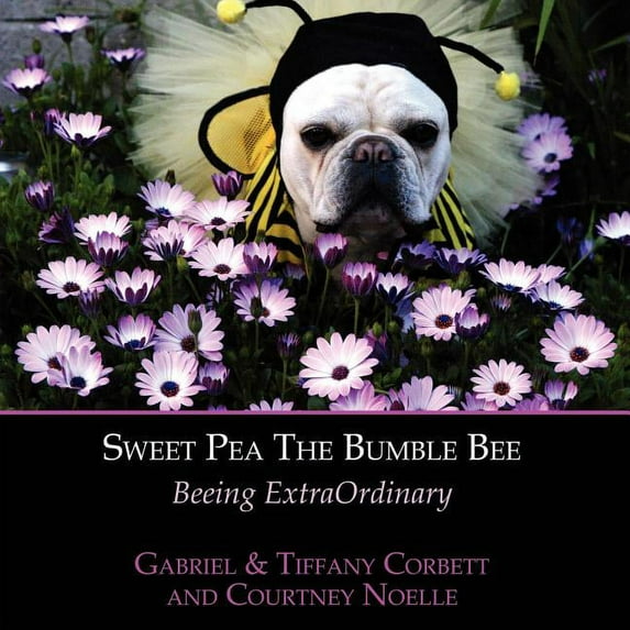 Sweet Pea The Bumble Bee: Beeing ExtraOrdinary