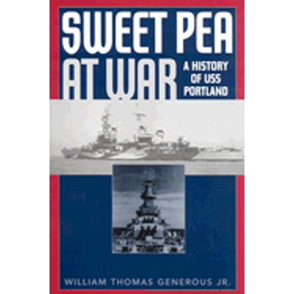 Sweet Pea at War: A History of USS Portland (Hardcover) by William Thomas Generous
