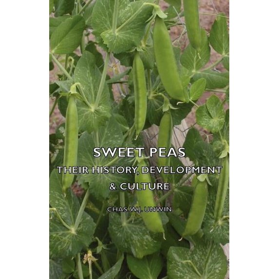 Sweet Peas - Their History, Development & Culture, (Paperback)