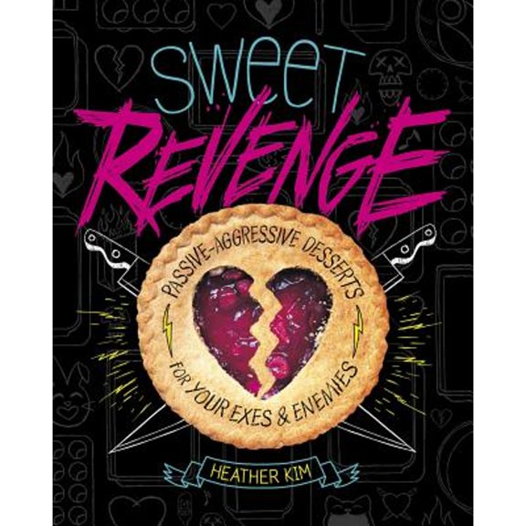 Pre-Owned Sweet Revenge: Passive-Aggressive Desserts for Your Exes & Enemies (Paperback) 1630790893 9781630790899
