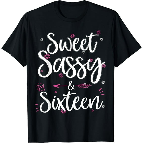 Sweet Sassy & Sixteen 16 Years Old 16th Birthday Bday Girls T-ShirtMen and women, Black T-shirt, size: Extra large
