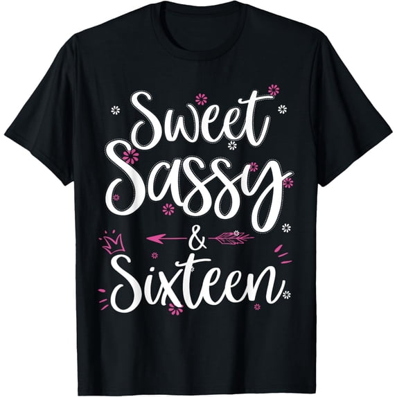 Sweet Sassy & Sixteen 16 Years Old 16th Birthday Bday Girls T-ShirtMen and women, Black T-shirt, size: Extra large
